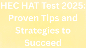 Read more about the article HEC HAT Test 2025: Proven Tips and Strategies to Succeed