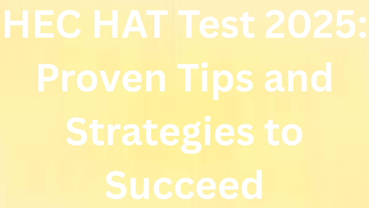 Read more about the article HEC HAT Test 2025: Proven Tips and Strategies to Succeed